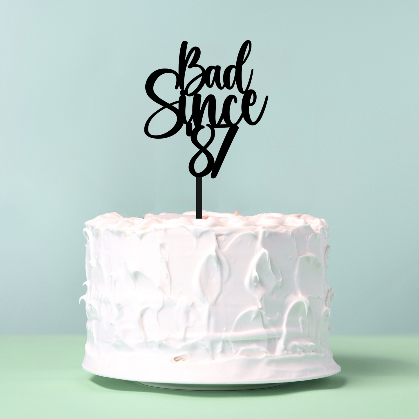 Bad Since Year Cake Topper