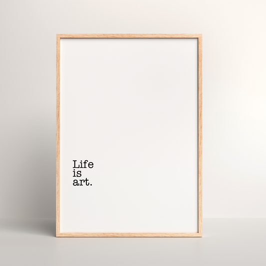 Life is Art Luxury Wall Art Print